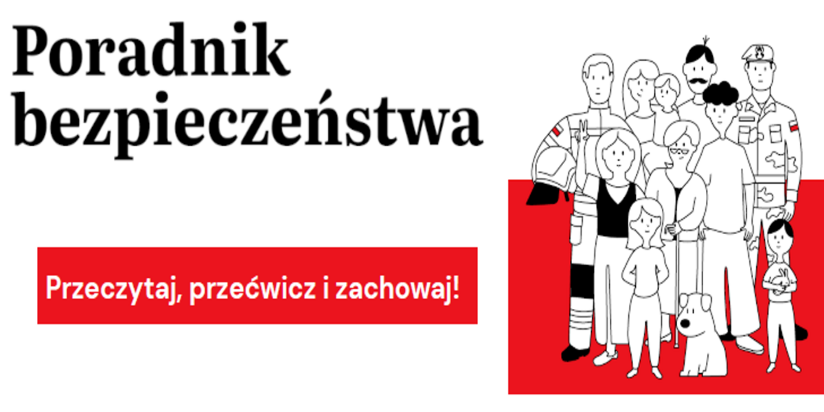 Na grafice widoczny jest tytuł „Poradnik bezpieczeństwa” napisany dużymi czarnymi literami. Pod nim, na czerwonym tle, znajduje się biały napis: „Przeczytaj, przećwicz i zachowaj!”. Po prawej stronie ilustracji stoi grupa osób – kobiety, mężczyźni, dziecko, a także pies. Wśród nich są także przedstawiciele służb: strażak w mundurze i żołnierz. Postacie są narysowane w prostym, czarno-białym stylu z czerwonymi elementami (np. flagi Polski na rękawach mundurów). Całość utrzymana jest w kolorystyce biało-czerwonej, nawiązującej do barw narodowych Polski.